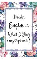 I'm An Engineer What Is Your Superpower?: Blank Lined Journal For Engineer Appreciation Gifts Floral Notebook