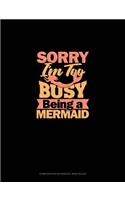 Sorry I'm Too Busy Being A Mermaid: Composition Notebook: Wide Ruled(1178 Composition Notebook: Wide Ruled)