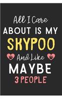 All I care about is my Skypoo and like maybe 3 people: Lined Journal, 120 Pages, 6 x 9, Funny Skypoo Dog Gift Idea, Black Matte Finish (All I care about is my Skypoo and like maybe 3 people Journal)