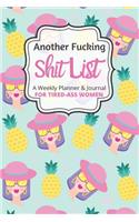 Another Fucking Shit List A Weekly Planner & Journal For Tired-Ass Women