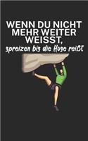 Wenn du nicht mehr weiter weißt spreizen bis die Hose reißt