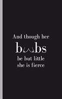 And Though Her Boobs Be But Little She Is Fierce