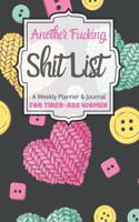 Another Fucking Shit List A Weekly Planner & Journal For Tired-Ass Women: 2020 Funny Swearing Gifts