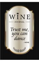 "Trust Me, You Can Dance." - Wine Journal: Wine Tasting Notebook & Diary