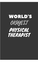 World's Okayest Physical Therapist Notebook: Lined Journal, 120 Pages, 6 x 9, Funny Dream Job, Starting New Career Gag Gift Journal Matte Finish