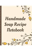 Handmade Soap Recipe Notebook: Soaper's Notebook - Goat Milk Soap - Saponification - Glycerin - Lyes and Liquid - Soap Molds - DIY Soap Maker - Cold Process - Handcrafted
