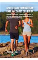 67 Recetas de Comidas Para Enfermedades Del Riñón: Solucione Sus Problemas de Riñón Rápido Cambiando Sus Hábitos de Alimentación y Dándole Finalmente A Su Cuerpo Lo Que Necesita Para Recuperarse