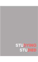 stuDYING stuDIED: 8.5x11 (A4 Approximate) Composition Notebook (College Lined/Ruled) for College Freshman, Sophomore, Junior, Senior, Uni, Grad, PHD, students