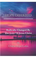 Hope Deferred: Radically Changed by the Love of Jesus Christ