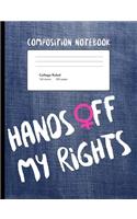 Hands Off My Rights Composition Notebook