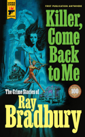 Killer, Come Back to Me: The Crime Stories of Ray Bradbury