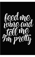 Feed Me Wine and Tell Me I'm Pretty
