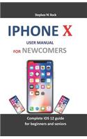 iPhone X User Manual for Newcomers: Complete IOS 12 Guide for Beginners and Seniors