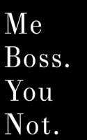 Me Boss You Not