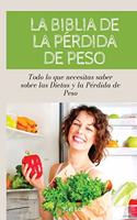 LA BIBLIA DE LA PÉRDIDA DE PESO Todo lo que necesitas saber sobre las dietas y la pérdida de peso