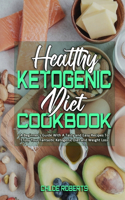 Healthy Ketogenic Diet Cookbook: A Beginner's Guide With A Tasty and Easy Recipes To Enjoy Your Fantastic Ketogenic Diet and Weight Loss