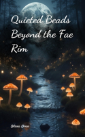Quieted Beads Beyond the Fae Rim