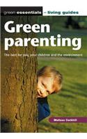 Green Parenting: The Best for You, Your Children and the Environment (Green Essentials - Living Guides)
