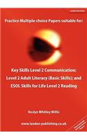 Practice Multiple-Choice Papers Suitable for: Key Skills Level 2 Communication; Level 2 Adult Literacy (Basic Skills); And ESOL Skills for Life Level