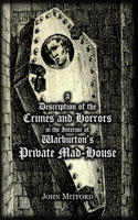 Description of the Crimes and Horrors in the Interior of Warburton's Private Mad-House