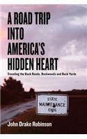 Road Trip Into America's Hidden Heart - Traveling the Back Roads, Backwoods and Back Yards