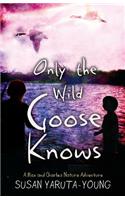 Only the Wild Goose Knows