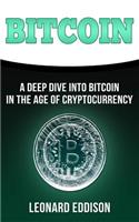 Bitcoin: A Deep Dive Into Bitcoin in the Age of Cryptocurrency