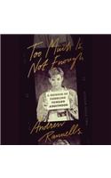 Too Much Is Not Enough: A Memoir of Fumbling Toward Adulthood
