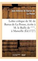 Lettre Critique de M. de Barras de la Penne, Écrite À M. Le Bailly de ***, À Marseille, Le Dernier