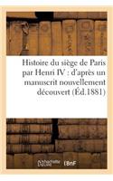 Histoire Du Siège de Paris: d'Après Un Manuscrit Nouvellement Découvert