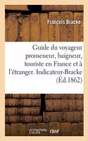 Guide Du Voyageur Promeneur, Baigneur, Touriste En France Et À l'Étranger. Indicateur-Bracke