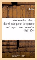 Solutions Des Cahiers d'Arithmétique Et de Système Métrique. Livre Du Maître