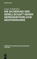 Sicherung der Gesellschaft gegen gemeingefährliche Geisteskranke