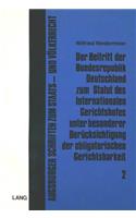 Der Beitritt Der Bundesrepublik Deutschland Zum Statut Des Internationalen Gerichtshofes Unter Besonderer Beruecksichtigung Der Obligatorischen Gerichtsbarkeit