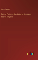 Sacred Pastime, Consisting of Verses on Sacred Subjects