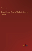 Seventh Annual Report of the State Board of Charities