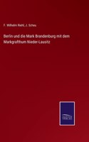 Berlin und die Mark Brandenburg mit dem Markgrafthum Nieder-Lausitz