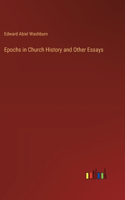 Epochs in Church History and Other Essays
