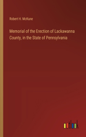 Memorial of the Erection of Lackawanna County, in the State of Pennsylvania