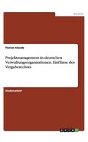 Projektmanagement in deutschen Verwaltungsorganisationen. Einflüsse des Vergaberechtes