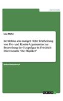 Ist Möbius ein mutiger Held? Erarbeitung von Pro- und Kontra-Argumenten zur Beurteilung der Hauptfigur in Friedrich Dürrenmatts Die Physiker