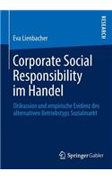 Corporate Social Responsibility Im Handel: Diskussion Und Empirische Evidenz Des Alternativen Betriebstyps Sozialmarkt