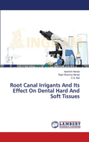 Root Canal Irrigants And Its Effect On Dental Hard And Soft Tissues