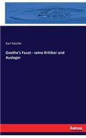 Goethe's Faust - seine Kritiker und Ausleger