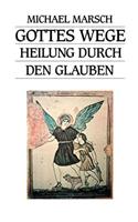 Gottes Wege: Heilung durch den Glauben