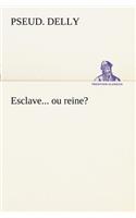 Esclave... ou reine?: (French)