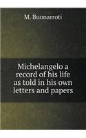 Michelangelo a record of his life as told in his own letters and papers: (English)