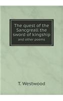The quest of the Sancgreall the sword of kingship and other poems: (English)