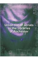 Union List of Serials in the Libraries of Rochester
