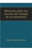 Memoria Sobre Los Sucesos del Tiempo de Su Ministerio